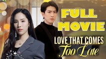 Love That Comes Too Late Full Drama Movie