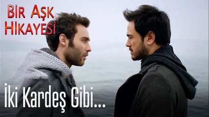 İki kardeş gibi... - Bir Aşk Hikayesi