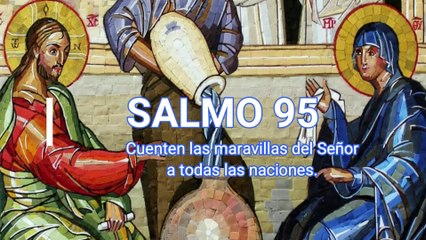SALMO 95 Cuenten las maravillas del Señor a todas las naciones