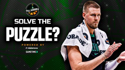Can the Celtics solve the Kristaps Porzingis puzzle? | Still Poddable