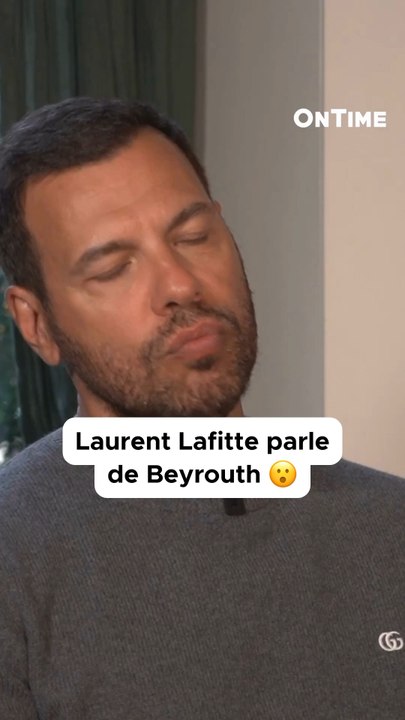 « J’étais content de rentrer chez moi » Laurent Lafitte parle de Beyrouth.