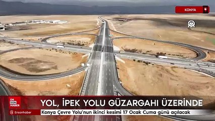 Konya Çevre Yolu'nun ikinci kesimi 17 Ocak Cuma günü açılacak