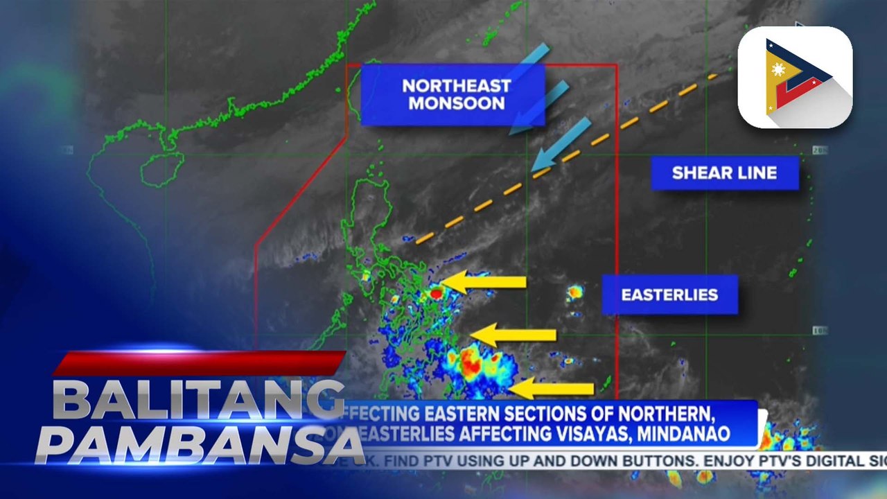 Shear line affecting eastern sections of Northern, Central Luzon; Easterlies affecting Visayas, Mindanao