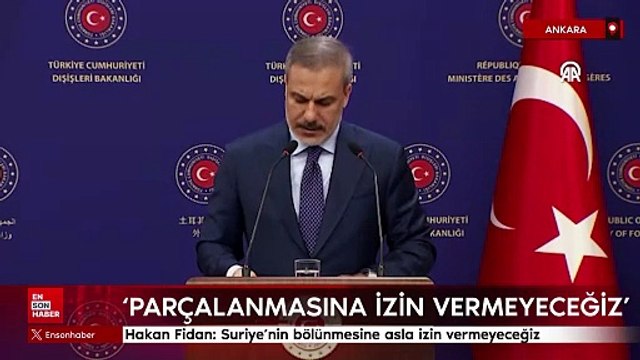 Dışişleri Bakanı Hakan Fidan: Suriye'nin bölünmesine asla izin vermeyeceğiz