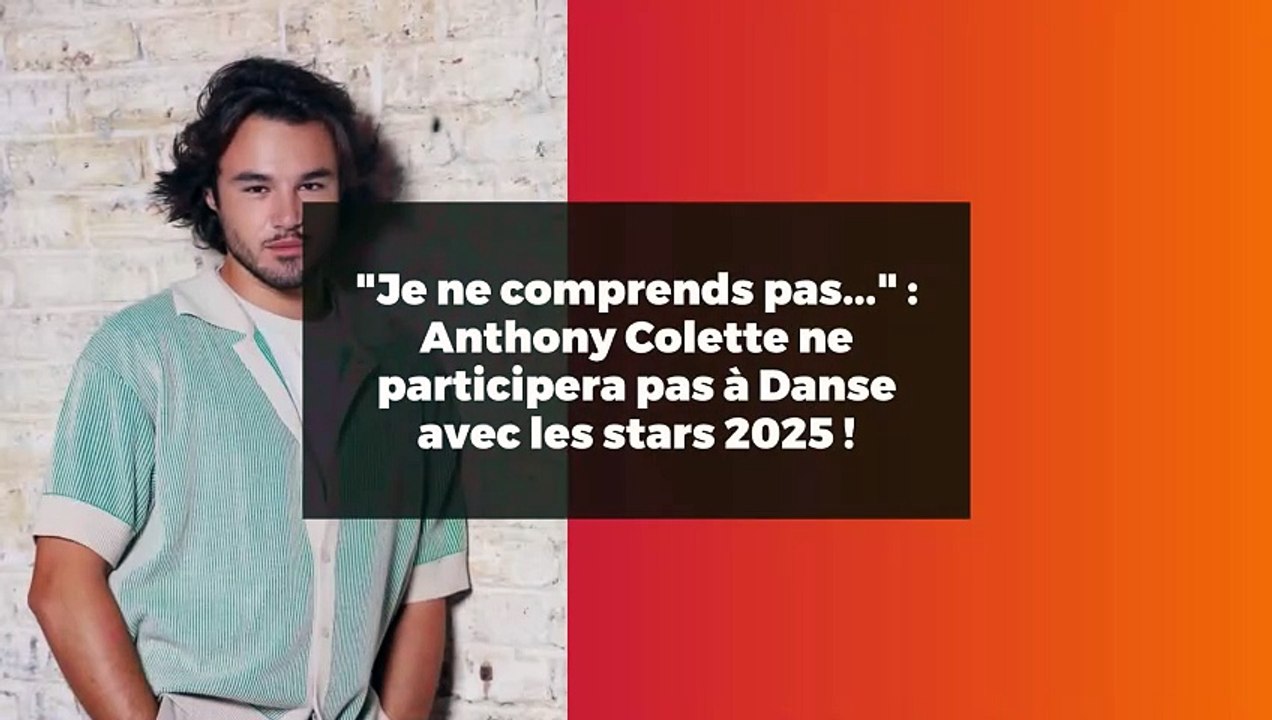 "Je ne comprends pas..." : Anthony Colette ne participera pas à Danse avec les stars 2025 !