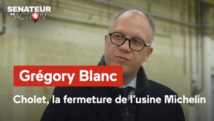 Sénateur en action - Grégory Blanc : Cholet, la fermeture de l'usine Michelin