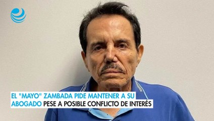 El "Mayo" Zambada pide mantener a su abogado pese a posible conflicto de interés