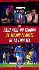 Cruz Azul no tendrá el mejor plantel de la Liga Mx