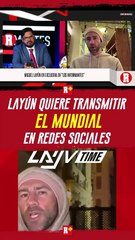 Layún Quiere transmitir el MUNDIAL por redes social