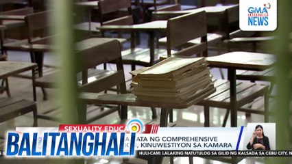 Pagtuturo sa mga bata ng Comprehensive Sexuality Education, kinuwestiyon sa Kamara | Balitanghali