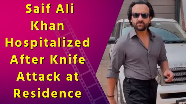 Saif Ali Khan Suffers Knife Attack at Home, Admitted to Hospital
