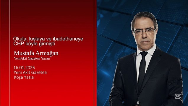 Mustafa Armağan: Okula, kışlaya ve ibadethaneye CHP böyle girmişti