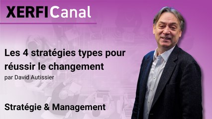 Les 4 stratégies types pour réussir le changement [David Autissier]