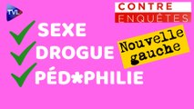 Contre-enquêtes - La nouvelle gauche : sexe, drogue et pédophilie