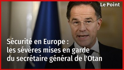 Sécurité en Europe : les sévères mises en garde du secrétaire général de l'Otan