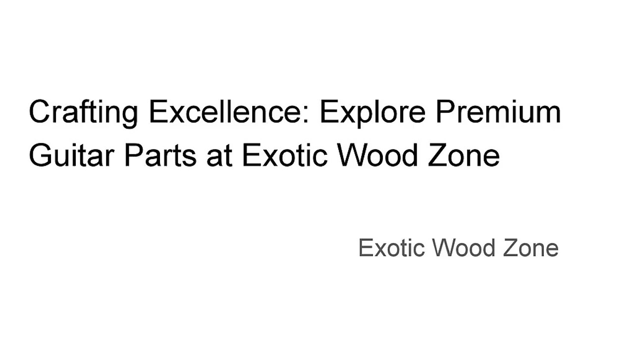 Crafting Excellence: Explore Premium Guitar Parts at Exotic Wood Zone
