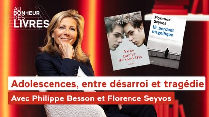 Au bonheur des livres - Adolescences, entre désarroi et tragédie, avec Philippe Besson et Florence Seyvos