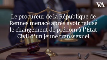 Le procureur de la République de Rennes menacé après avoir refusé le changement de prénom à l’État Civil d’un jeune transsexuel