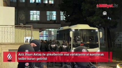 Aziz İhsan Aktaş'ın mal varlığına el konuldu!
