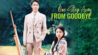 One Step Away From Goodbye 💕 Completed Short Drama