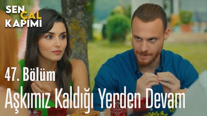 Aşkımız Kaldığı Yerden Devam - Sen Çal Kapımı 47. Bölüm