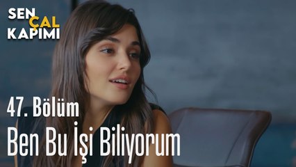 Ben Bu İşi Biliyorum - Sen Çal Kapımı 47. Bölüm