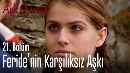 Feride'nin karşılıksız aşkı - Aşk Oyunu 21. Bölüm