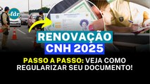 RENOVAÇÃO DA CNH 2025: FAÇA AGORA E EVITE MULTAS! VEJA COMO REGULARIZAR SUA SITUAÇÃO
