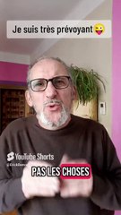 Je suis un gars hyper prévoyant 😜