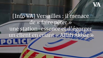 [Info VA] Versailles : il menace de « faire péter » une station-essence et d’égorger un Fclient en criant « Allah Akbar »