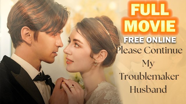 Please Continue, My Troublemaker Husband Full Movie Full HD