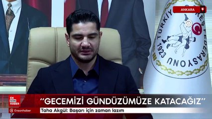 Taha Akgül: Başarı için zaman lazım