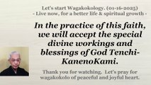 We will accept the special divine workings and blessings of God Tenchi-KanenoKami. 01-16-2025