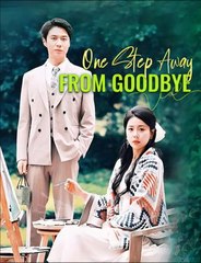 One Step Away From Goodbye 💕 Completed Short Drama