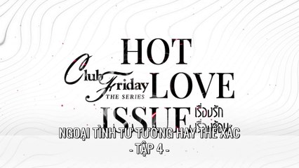 [TẬP 4] Ngoại Tình Tư Tưởng Hay Thể Xác - Club Friday Season 16: Out Of Sight Out Of Mind | VIETSUB