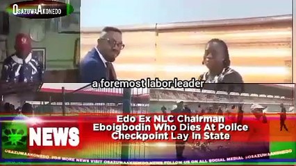 Edo Ex NLC Chairman Eboigbodin Who Dies At Police Checkpoint Lay In State