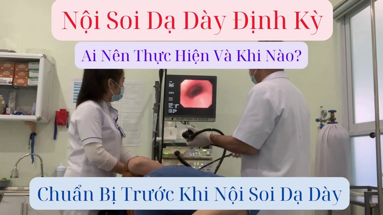 Nội soi dạ dày định kỳ, Ai Nên Thực Hiện Và Khi Nào? Chuẩn Bị Trước Khi Nội Soi Dạ Dày