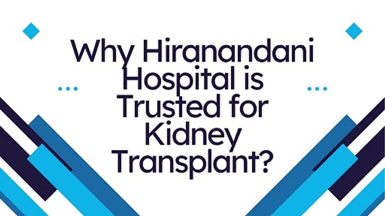 Why Hiranandani Hospital is a Trusted Destination for Kidney Transplant?