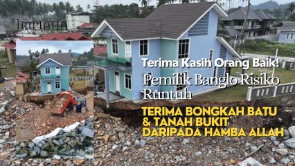 Banglo Risiko Runtuh, Pemilik Terima Sumbangan Bongkah Batu & Tanah Bukit Daripada Hamba Allah