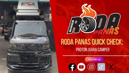 RODA PANAS QUICK CHECK : PROTON JUARA CAMPER