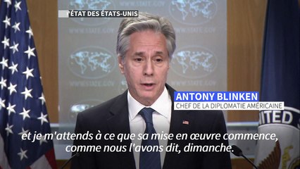 Blinken "confiant" que le cessez-le-feu à Gaza sera mis en oeuvre dimanche