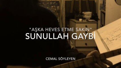 aşka heves etme sakın sunullah gaybi