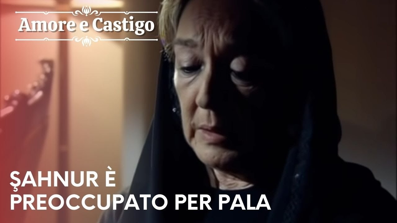 Şahnur è preoccupato per Pala | Amore e Castigo - Episodio 24