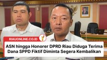 ASN hingga Honorer DPRD Riau Diduga Terima Dana SPPD Fiktif Diminta Segera Kembalikan