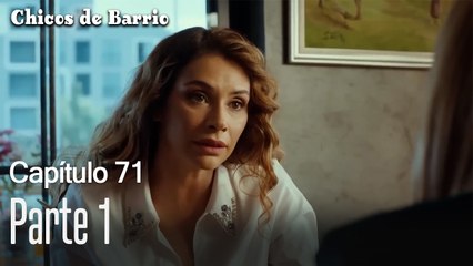 Capítulo 71 Parte 1-Chicos de Barrio
