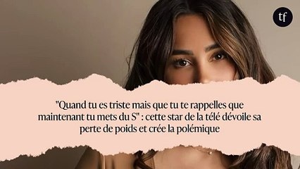 "Quand tu es triste mais que tu te rappelles que maintenant tu mets du S" : cette star de la télé dévoile sa perte de poids et crée la polémique