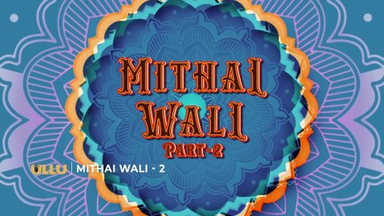 Mithai Wali ｜ Part - 02 ｜ Official Trailer ｜ Ullu Originals ｜ Releasing On ： 17th January