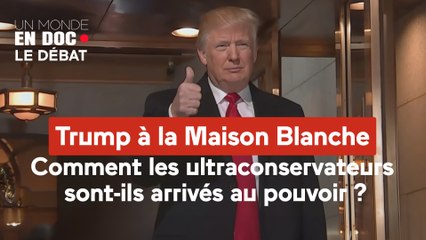 Un monde en doc - Trump à la Maison Blanche : comment les ultraconservateurs sont-ils arrivés au pouvoir ?