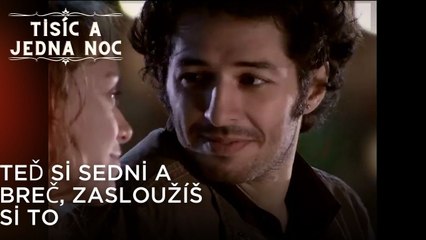 Teď si sedni a breč, zasloužíš si to | Tisíc a Jedna Noc Epizoda 41