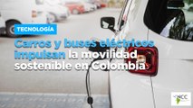 Carros y buses eléctricos impulsan la movilidad sostenible en Colombia